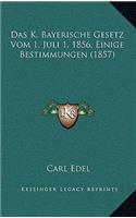 Das K. Bayerische Gesetz Vom 1. Juli 1, 1856, Einige Bestimmungen (1857)