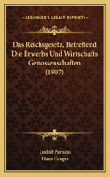 Reichsgesetz, Betreffend Die Erwerbs Und Wirtschafts Genossenschaften (1907)