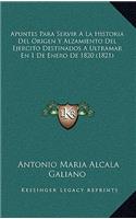 Apuntes Para Servir A La Historia Del Origen Y Alzamiento Del Ejercito Destinados A Ultramar En 1 De Enero De 1820 (1821)