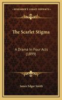 The Scarlet Stigma: A Drama In Four Acts (1899)