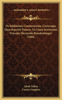 De Sublimitate Commentarius, Coeteraque Quae Reperire Potuere, Un Usum Serenissimi Principis Electoralis Brandenburgici (1694)