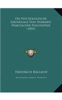 Die Psychologische Grundlage Von Herbarts Praktischer Philosophie (1893)