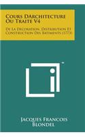 Cours Darchitecture Ou Traite V4: de La Decoration, Distribution Et Construction Des Batiments (1773)