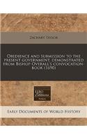 Obedience and Submission to the Present Government, Demonstrated from Bishop Overall's Convocation-Book (1690)
