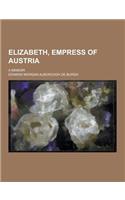 Elizabeth, Empress of Austria; A Memoir
