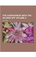 The Chersonese with the Gilding Off Volume 2