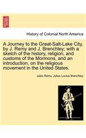 Journey to the Great-Salt-Lake City, by J. Remy and J. Brenchley; with a sketch of the history, religion, and customs of the Mormons, and an introduction, on the religious movement in the United States.