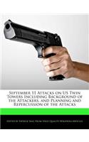September 11 Attacks on Us Twin Towers Including Background of the Attackers, and Planning and Repercussion of the Attacks