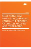 Selections from Byron: Childe Harold, Canto 4, the Prisoner of Chillon, Mazeppa, and Other Poems: Childe Harold, Canto 4, the Prisoner of Chillon, Mazeppa, and Other Poems