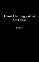 Ghost Hunting - What Are Orbs?