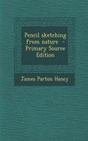 Pencil Sketching from Nature - Primary Source Edition