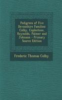 Pedigrees of Five Devonshire Families: Colby, Coplestone, Reynolds, Palmer and Johnson - Primary Source Edition(English)