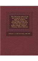 The Christian Idea of Sin and Original Sin in the Light of Modern Knowledge; Being the Pringle-Stuart Lectures for 1921 Delivered at Keble College, Ox
