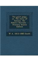 The Giant Judge, Or, the Story of Samson, the Hebrew Hercules - Primary Source Edition