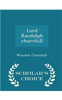 Lord Randolph churchill - Scholar's Choice Edition