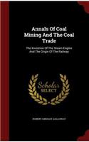 Annals of Coal Mining and the Coal Trade: The Invention of the Steam Engine and the Origin of the Railway