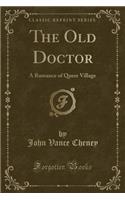 The Old Doctor: A Romance of Queer Village (Classic Reprint)