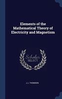 Elements of the Mathematical Theory of Electricity and Magnetism