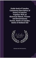 Guide-book of Camden, Containing Description of Points of Interest, Together With an Historical Sketch, Pioneer and Revolutionary Scenes, Battle of Camden, Battle of Hobkirk Hill