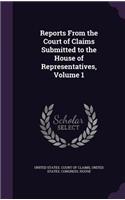 Reports from the Court of Claims Submitted to the House of Representatives, Volume 1