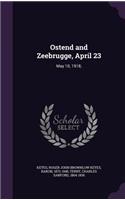 Ostend and Zeebrugge, April 23