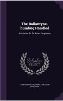 The Ballantyne-humbug Handled