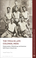 YMCA in Late Colonial India: Modernization, Philanthropy and American Soft Power in South Asia