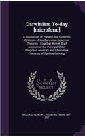 Darwinism To-Day [Microform]: A Discussion of Present-Day Scientific Criticism of the Darwinian Selection Theories: Together with a Brief Account of the Principal Other Proposed 