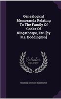Genealogical Memoranda Relating To The Family Of Cooke Of Kingsthorpe, Etc. [by R.s. Boddington]