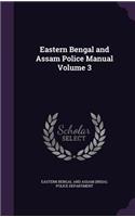 Eastern Bengal and Assam Police Manual Volume 3