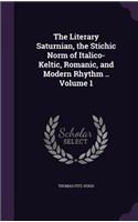 Literary Saturnian, the Stichic Norm of Italico-Keltic, Romanic, and Modern Rhythm .. Volume 1