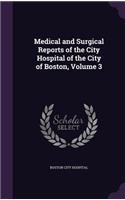 Medical and Surgical Reports of the City Hospital of the City of Boston, Volume 3