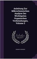 Anleitung Zur Mikrochemischen Analyse Der Wichtigsten Organischen Verbeindungen, Volume 2