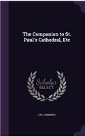 The Companion to St. Paul's Cathedral, Etc