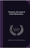 Vermont, the Land of Green Mountains..