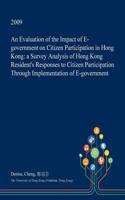 An Evaluation of the Impact of E-Government on Citizen Participation in Hong Kong: A Survey Analysis of Hong Kong Resident's Responses to Citizen Part