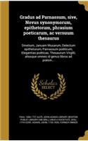 Gradus Ad Parnassum, Sive, Novus Synonymorum, Epithetorum, Phrasium Poeticarum, AC Versuum Thesaurus