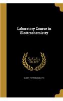 Laboratory Course in Electrochemistry