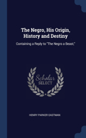 The Negro, His Origin, History and Destiny