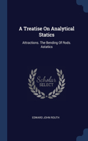 Treatise On Analytical Statics: Attractions. The Bending Of Rods. Astatics