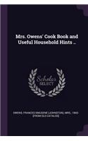 Mrs. Owens' Cook Book and Useful Household Hints ..