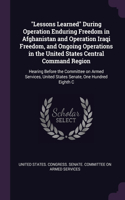"Lessons Learned" During Operation Enduring Freedom in Afghanistan and Operation Iraqi Freedom, and Ongoing Operations in the United States Central Command Region: Hearing Before the Committee on Armed Services, United States Senate, One Hundred Eighth C