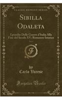 Sibilla Odaleta, Vol. 1: Episodio Delle Guerre d'Italia Alla Fine del Secolo XV; Romanzo Istorico (Classic Reprint)