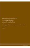 Reversing Localized Lipodystrophy: As God Intended The Raw Vegan Plant-Based Detoxification & Regeneration Workbook for Healing Patients. Volume 1