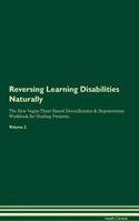 Reversing Learning Disabilities Naturally The Raw Vegan Plant-Based Detoxification & Regeneration Workbook for Healing Patients. Volume 2