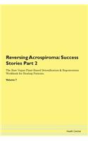 Reversing Acrospiroma: Success Stories Part 2 The Raw Vegan Plant-Based Detoxification & Regeneration Workbook for Healing Patients. Volume 7