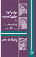 Victorian Woman Question in Contemporary Feminist Fiction