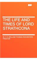 The Life and Times of Lord Strathcona