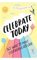 Celebrate Today (Guided Journal): 365 Ways to Make Every Day a Holiday