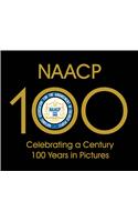 NAACP: Celebrating a Century 100 Years in Pictures: Celebrating A Century, 100 Years in Pictures